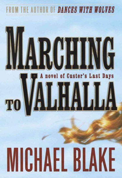 Marching to Valhalla: A Novel of Custer's Last Days