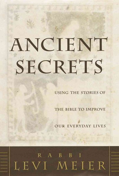 Ancient Secrets:: Using the Stories of the Bible to Improve Our Everyday Lives cover