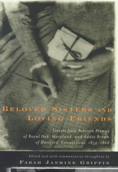 Beloved Sisters and Loving Friends: Letters from Rebecca Primus of Royal Oak, Maryland, and Addie Brown of Hartford, Connecticut, 1854-1868 cover