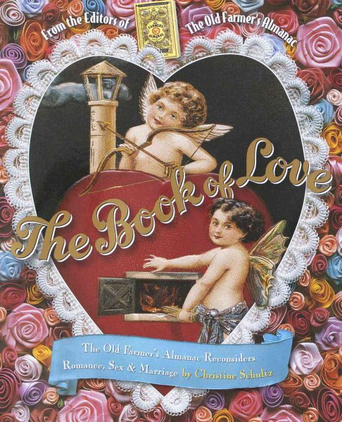 The Book of Love: The Old Farmer's Almanac Reconsiders Romance, Sex, and Marriage