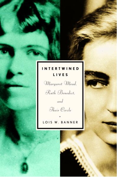 Intertwined Lives: Margaret Mead, Ruth Benedict, and Their Circle cover