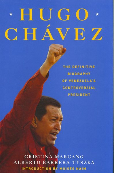 Hugo Chavez: The Definitive Biography of Venezuela's Controversial President