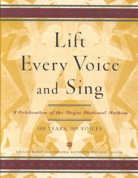 Lift Every Voice and Sing: A Celebration of the Negro National Anthem; 100 Years, 100 Voices