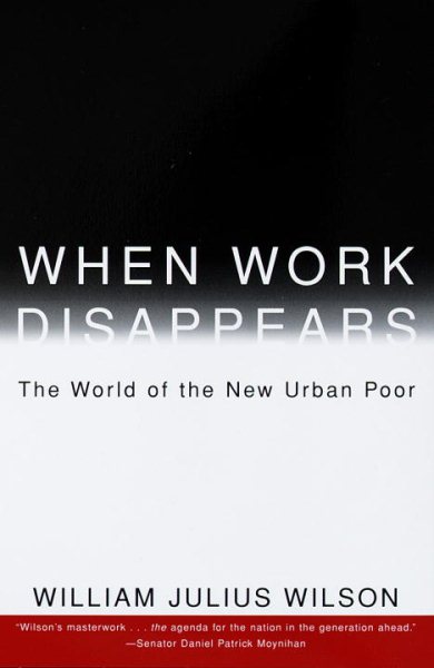 When Work Disappears : The World of the New Urban Poor cover