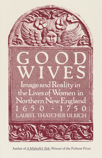 Good Wives: Image and Reality in the Lives of Women in Northern New England, 1650-1750 cover