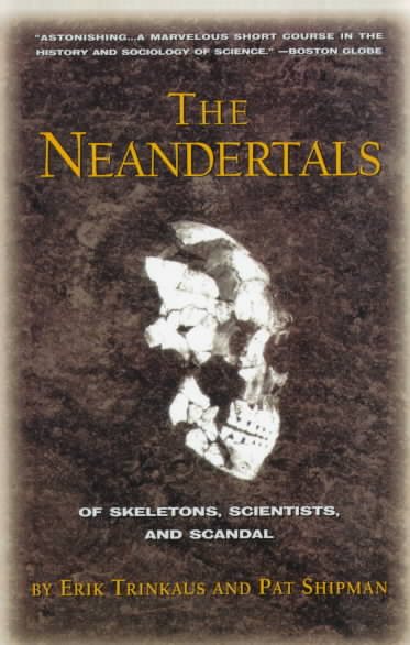The Neandertals: Of Skeletons, Scientists, and Scandal cover