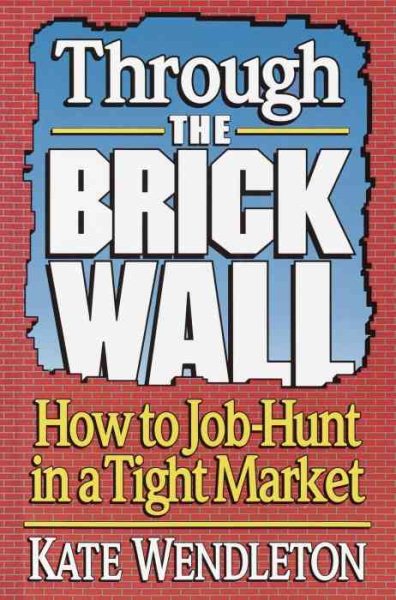 Through the Brick Wall: How to Job-Hunt in a Tight Market cover
