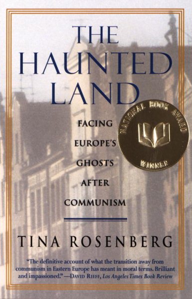 The Haunted Land: Facing Europe's Ghosts After Communism cover