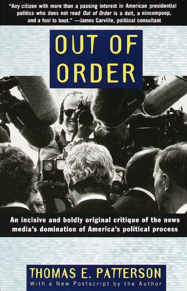 Out of Order: An incisive and boldly original critique of the news media's domination of America's political process cover