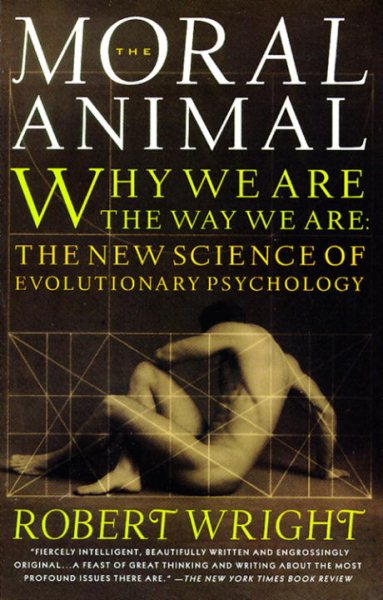 The Moral Animal: Why We Are, the Way We Are: The New Science of Evolutionary Psychology cover