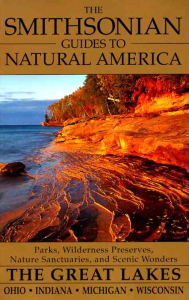 The Smithsonian Guides to Natural America: The Great Lakes: Ohio, Indiana, Michigan, Wisconsin