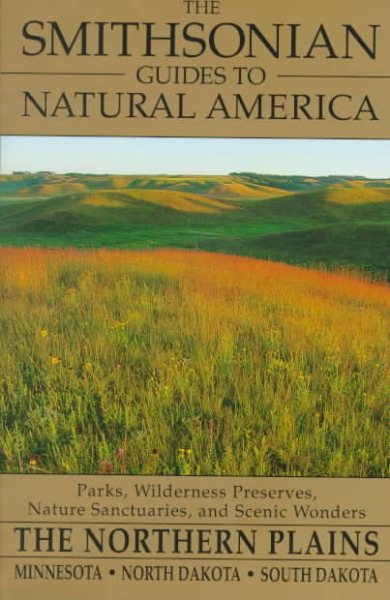 The Smithsonian Guides to Natural America: The Northern Plains: Minnesota, North Dakota, South Dakota