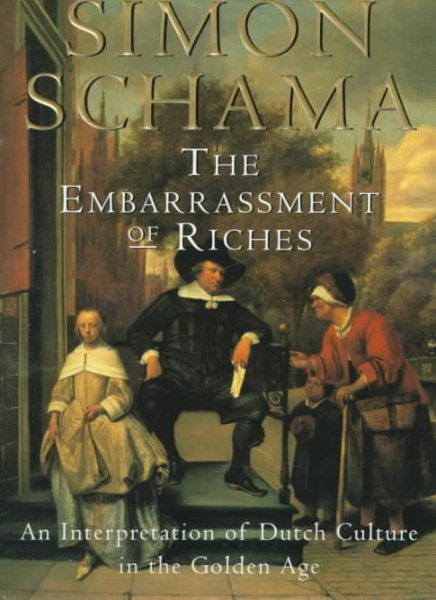 The Embarrassment of Riches: An Interpretation of Dutch Culture in the Golden Age cover
