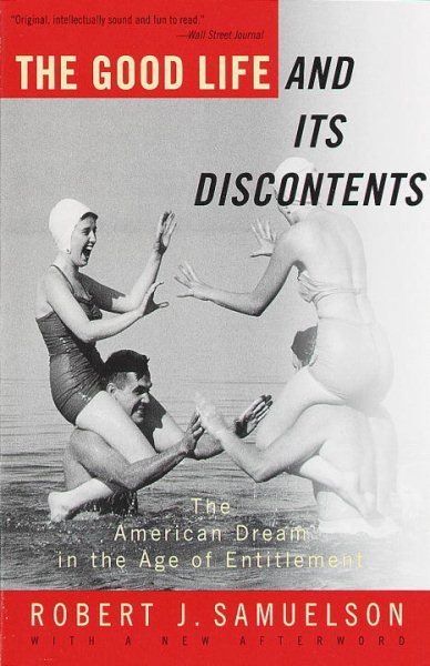 The Good Life and Its Discontents: The American Dream in the Age of Entitlement cover