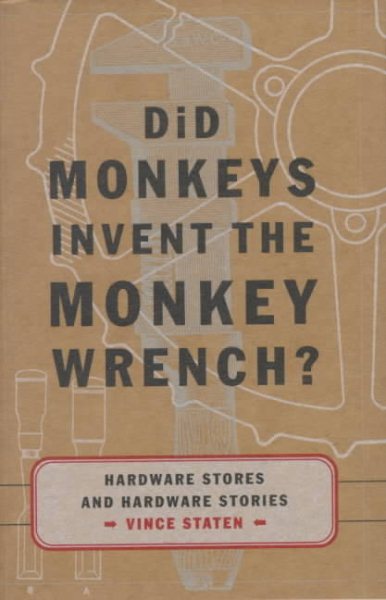 Did Monkeys Invent the Monkey Wrench?: Hardware Stores and Hardware Stories cover
