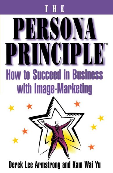 The Persona Principle: How to Succeed in Business with Image Marketing cover