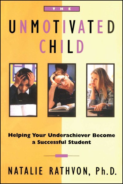 The Unmotivated Child: Helping Your Underachiever Become a Successful Student cover