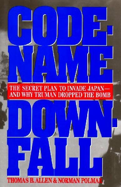 Code-Name Downfall: The Secret Plan to Invade Japan-And Why Truman Dropped the Bomb cover