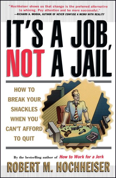 Its a Job Not a Jail: How to Break Your Shackles When You Cant Afford to Quit cover