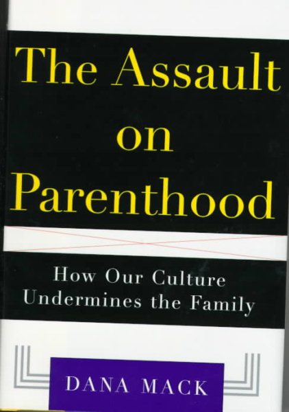 The ASSAULT ON PARENTHOOD: How Our Culture Undermines the Family cover