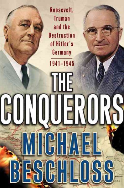The Conquerors: Roosevelt, Truman and the Destruction of Hitler's Germany, 1941-1945 cover
