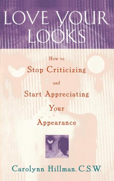 Love Your Looks: How to Stop Criticizing and Start Appreciating Your Appearance cover