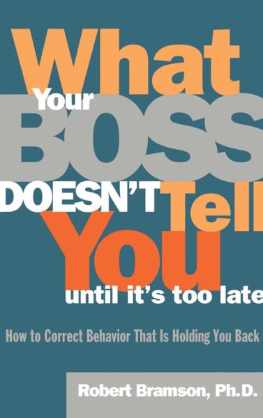 What Your Boss Doesn't Tell You Until It's Too Late: How to Correct Behavior That Is Holding You Back