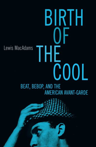 Birth Of The Cool: Beat, Bebop, and the American Avant Garde cover