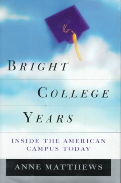 Bright College Years: Inside the American Campus Today cover