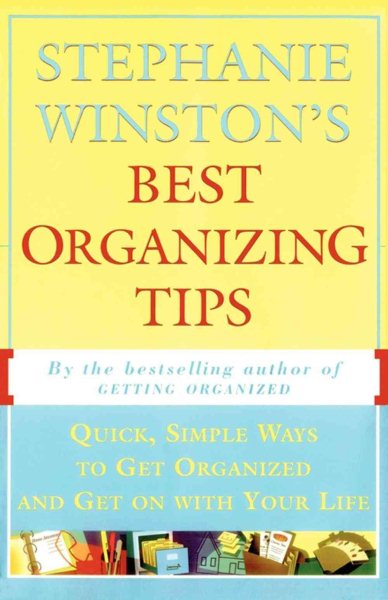 STEPHANIE WINSTON'S BEST ORGANIZING TIPS : Quick, Simple Ways to Get Organized and Get on with Your Life cover