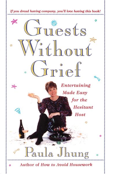 Guests Without Grief: Entertaining Made Easy for the Hesitant Host