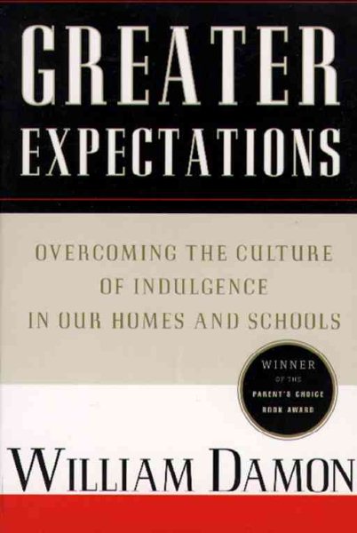 Greater Expectations: Overcoming the Culture of Indulgence in Our Homes and Schools cover