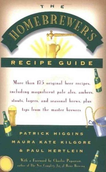 The Homebrewers' Recipe Guide: More than 175 original beer recipes including magnificent pale ales, ambers, stouts, lagers, and seasonal brews, plus tips from the master brewers cover
