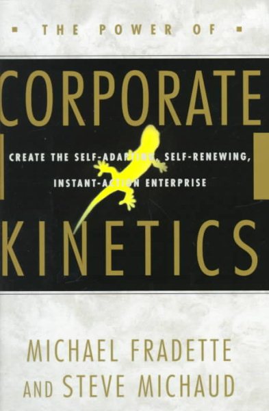 The Power of Corporate Kinetics:  Create the Self-Adapting, Self-Renewing, Instant-Action Enterprise cover