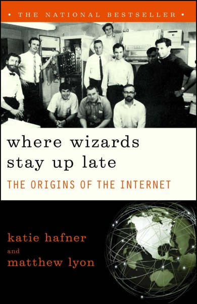 Where Wizards Stay Up Late: The Origins Of The Internet cover