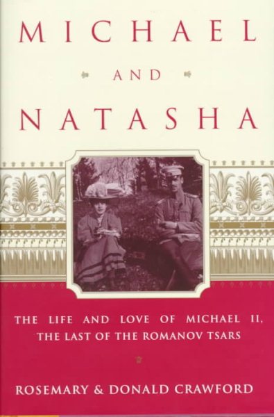 Michael and Natasha: The Life and Love of Michael ll the Last of the Romanov Tsars cover