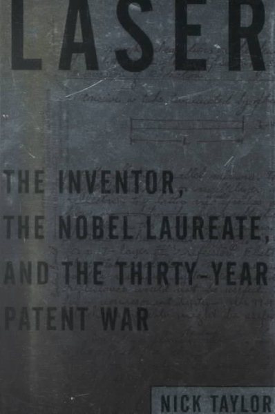 Laser: The Inventor, the Nobel Laureate, and the Thirty-Year Patent War cover