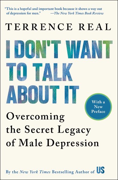 I Don't Want to Talk About It: Overcoming the Secret Legacy of Male Depression cover