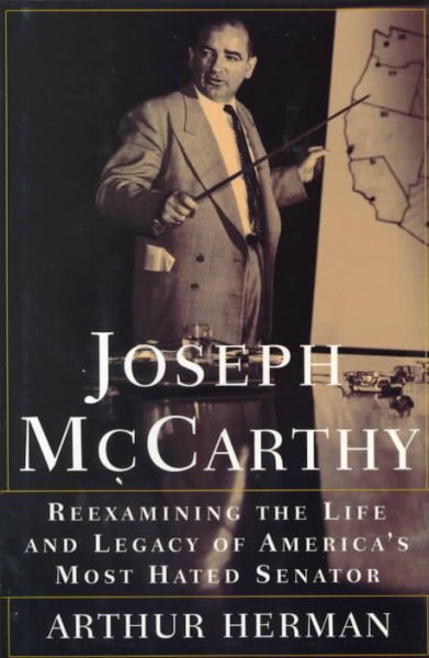 Joseph McCarthy: Reexamining the Life and Legacy of America's Most Hated Senator cover