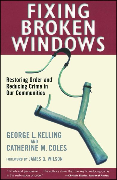 Fixing Broken Windows: Restoring Order And Reducing Crime In Our Communities cover
