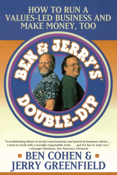 Ben & Jerry's Double-Dip: How to Run a Values-Led Business and Make Money, Too cover