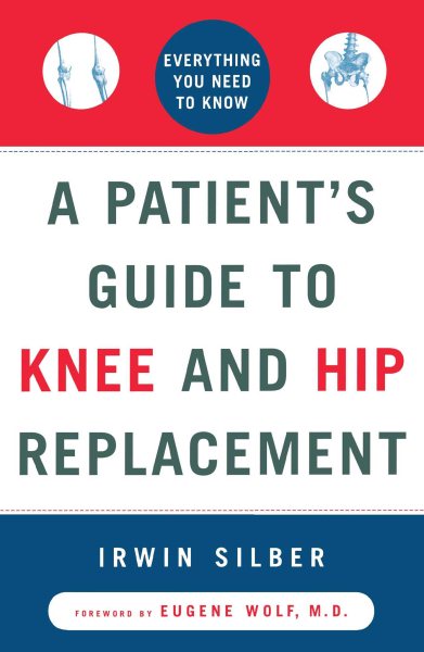 A Patient's Guide to Knee and Hip Replacement: Everything You Need to Know cover