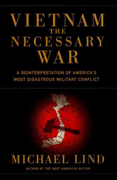 Vietnam the Necessary War: A Reinterpretation of America's Most Disastrous Military Conflict cover