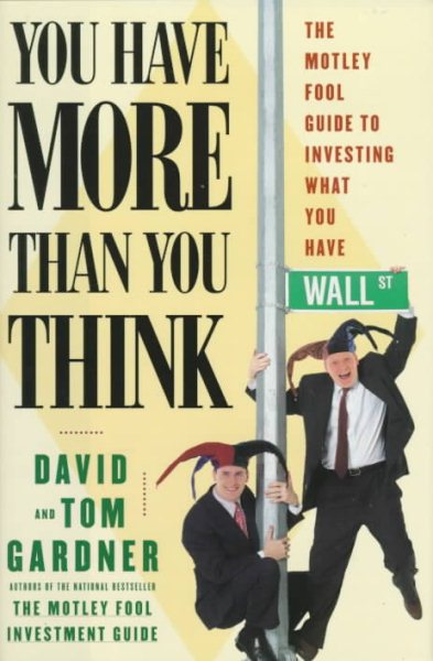 You Have More Than You Think: The Motley Fool Guide To Investing What You Have cover