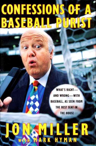 Confessions of a Baseball Purist: Whats Right and Wrong with Baseball As Seen from the Best Seat in the House cover