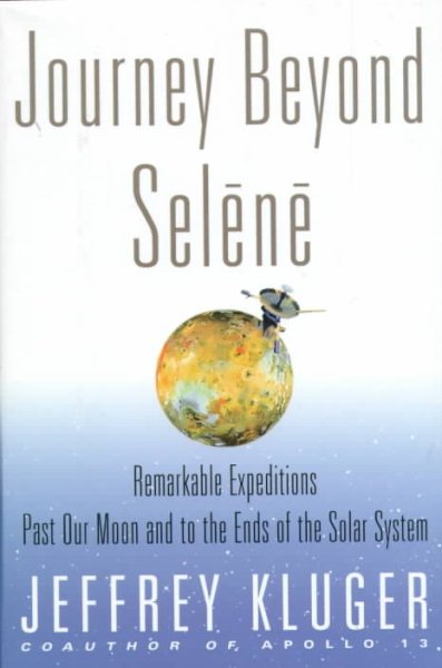 Journey Beyond Selene: Remarkable Expeditions Past Our Moon and to the Ends of the Solar System cover