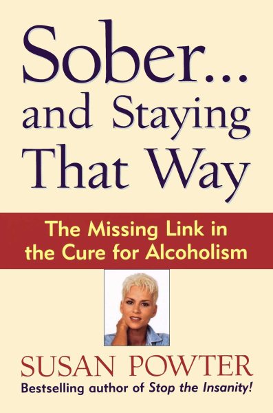 Sober...and Staying That Way: The Missing Link in The Cure for Alcoholism