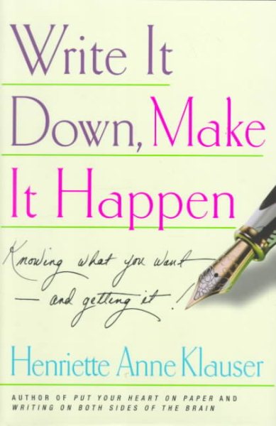 Write It Down, Make It Happen: Knowing What You Want--and Getting It! cover
