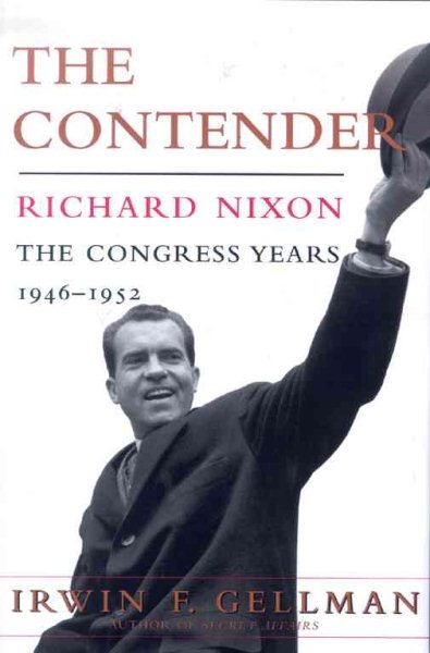The Contender: Richard Nixon:  The Congress Years, 1946 to 1952 cover
