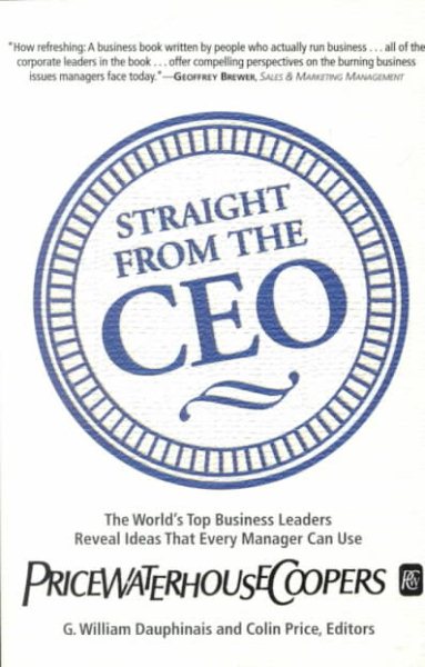 Straight from the CEO: The World's Top Business Leaders Reveal Ideas That Every Manager Can Use cover